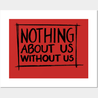 Nothing About Us Without Us Posters and Art